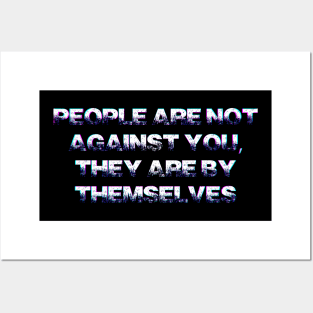 People are not against you Posters and Art